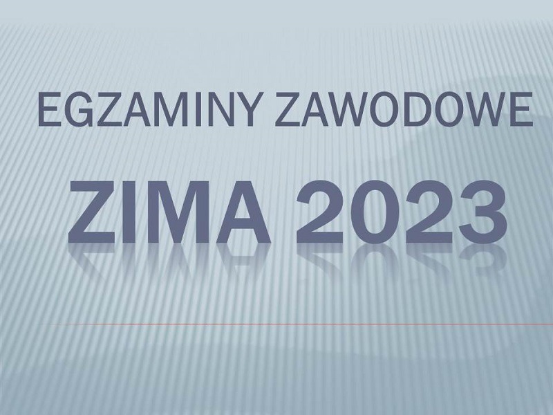 EGZAMINY ZAWODOWE – ZIMA 2023